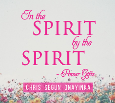 In the Spirit by the Spirit - Power Gifts