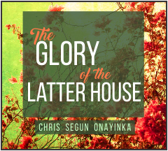 The Glory of the Latter House